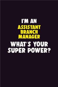 I'M An Assistant Branch Manager, What's Your Super Power?