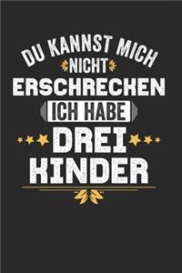Du kannst mich nicht Erschrecken ich habe drei Kinder