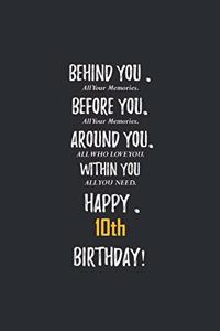 Behind You All Your Memories Before You All Your Dreams Happy 10th Birthday