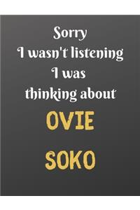 Sorry I wasn't listening I was thinking about OVIE SOKO