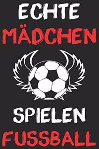 Echte Mädchen Spielen Fussball - Fußball Notizbuch: DIN A5 Liniert 120 Seiten - Planer Tagebuch Notizheft Notizblock Journal To Do Liste - Fußballerin Fußballspielerin Fussballspieler-innen - Geschenk