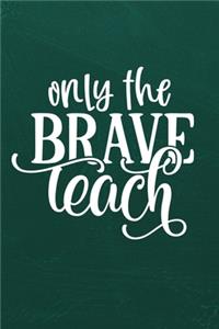 Only the Brave Teach