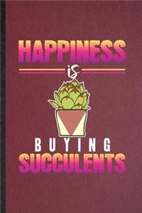 Happiness Is Buying Succulents