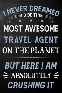I Never Dreamed I'd Be The Most Awesome Travel Agent On The Planet But Here I Am Absolutely Crushing It