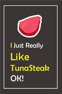 I Just Really Like TunaSteak, OK !