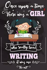 Once Upon A Time There Was A Girl Who Really Loved Writing It was Me The End