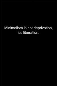 Minimalism is not deprivation, it's liberation.