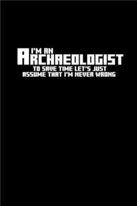 I'm an archaeologist to save time let's just assume that I'm never wrong