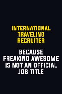 International Traveling Recruiter Because Freaking Awesome Is Not An Official Job Title
