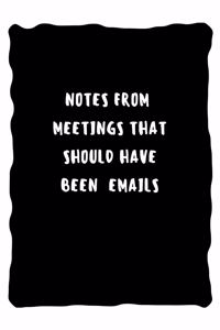 Notes from meetings that should have been emails