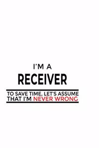 I'm A Receiver To Save Time, Let's Assume That I'm Never Wrong