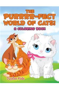 The Purrrr-fect World of Cats! (A Coloring Book)