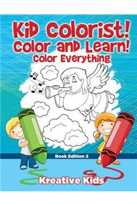 Kid Colorist! Color and Learn! Color Everything Book Edition 2