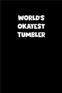 World's Okayest Tumbler Notebook - Tumbler Diary - Tumbler Journal - Funny Gift for Tumbler