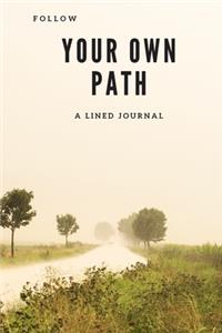 Follow Your Own Path A Lined Journal