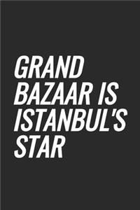 Grand Bazaar Is Istanbul's Star