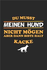 Du musst meinen Hund nicht mögen aber dann biste halt kacke