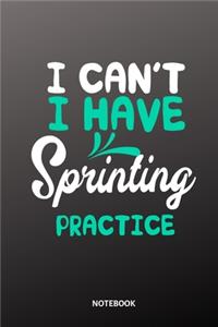 I cant I have Sprinting practice Notebook