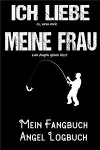 Ich liebe es, wenn meine Frau mich zum Angeln gehen lässt - Mein Fangbuch Angel Logbuch