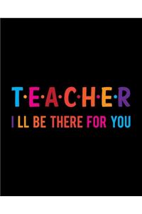 Teacher I Ll Be There For You