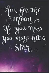 Aim for the Moon If You Miss You May Hit a Star