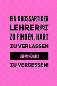 Ein Grossartiger Lehrer Ist Schwer Zu Finden, Hart Zu Verlassen Und Unmöglich Zu Vergessen!