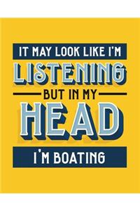 It May Look Like I'm Listening, but in My Head I'm Boating