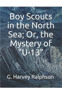 Boy Scouts in the North Sea; Or, the Mystery of U-13