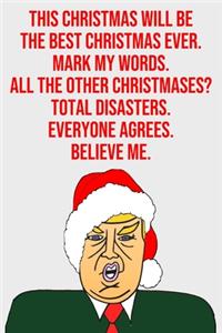 This Christmas Will Be the Best Christmas Ever Mark My Words All the Other Christmases? Total Disasters Everyone Agrees Believe Me