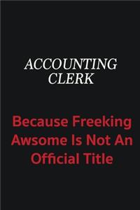 Accounting Clerk because freeking awsome is not an official title