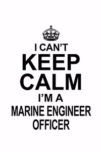 I Can't Keep Calm I'm A Marine Engineer Officer