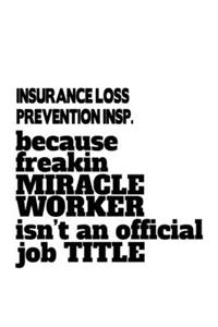 Insurance Loss Prevention Insp. Because Freakin Miracle Worker Is Not An Official Job Title