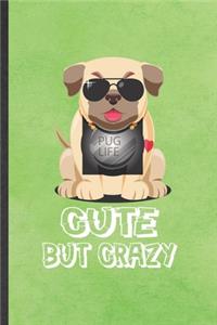 Pug Life Cute but Crazy