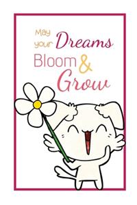 May your Dreams Bloom and Grow