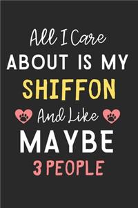 All I care about is my Shiffon and like maybe 3 people