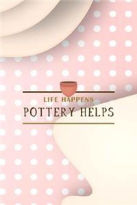 Life Happens Pottery Helps