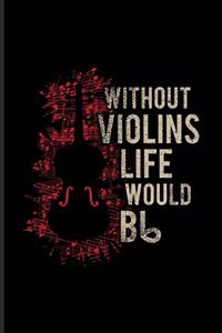 Without Violins Life Would Bb