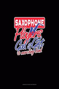 Saxophone Players God's Gift To Marching Band
