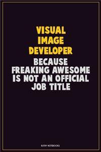 Visual Image developer, Because Freaking Awesome Is Not An Official Job Title