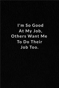 I'm So Good At My Job, Others Want Me To Do Their Job Too.