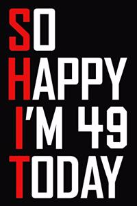So Happy I'm 49 Today