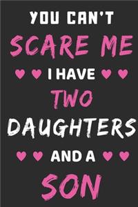 You Can't Scare Me I Have Two Daughters And A Son