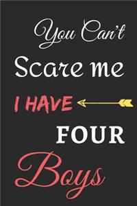 You Can't Scare Me I Have Four Boys: lined notebook, funny gift for fathers