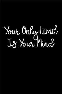 Your Only Limit Is Your Mind