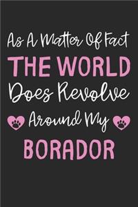 As A Matter Of Fact The World Does Revolve Around My Borador