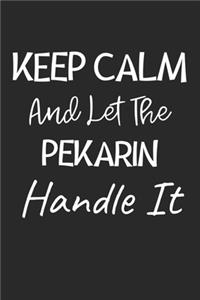 Keep Calm And Let The Pekarin Handle It