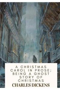 A Christmas Carol in Prose; Being a Ghost Story of Christmas
