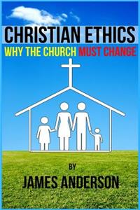 CHRISTIAN ETHICS... Why the Church must change