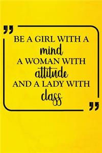 Be a Girl with a Mind a Woman with Attitude and a Lady with Class
