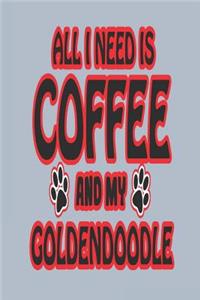 All I Need Is Coffee and My Goldendoodle